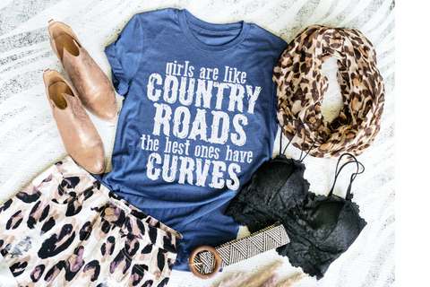 Girls are like Country Roads, the best ones have curves