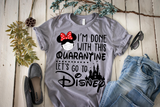 I'm Done with the Quarantine Lets Go to Disney, Disney World Shirt, Cute Disney Shirt, Family Shirts