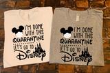 I'm Done with the Quarantine Lets Go to Disney, Disney World Shirt, Cute Disney Shirt, Family Shirts